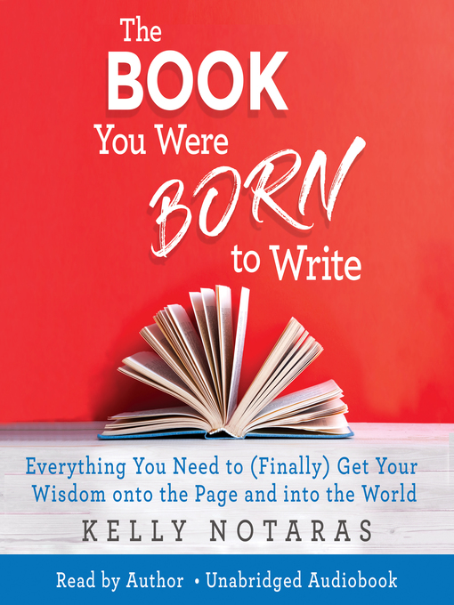 Title details for The Book You Were Born to Write by Kelly Notaras - Available